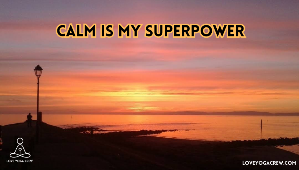 Calm is my superpower